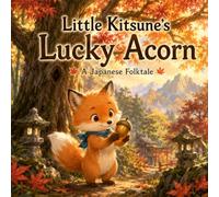 Little Kitsune’s Lucky Acorn: A Japanese Folktale