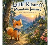 Little Kitsune’s Mountain Journey: A Japanese Folktale