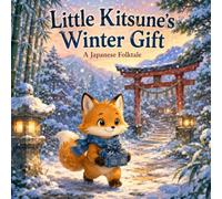 Little Kitsune’s Winter Gift: A Japanese Folktale