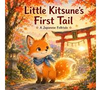 Little Kitsune's First Tail: A Japanese Folktale