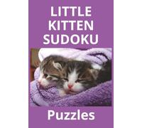 little kitten sudoku: Fun and Challenging Logic Puzzles for Cat Lovers of All Ages
