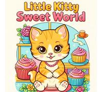 Little kitty Sweet world: Cute and Cozy Cats for Kids, Teens & Adults