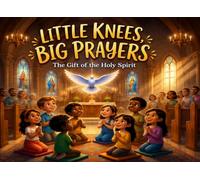Little Knees, Big Prayers: The Gift of the Holy Spirit