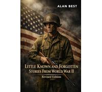 Little Known and Forgotten Stories From World War II