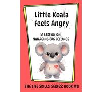Little Koala Feels Angry: A Lesson on Managing Big Feelings