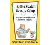 Little Koala Goes to Camp: A Lesson on Coping with Nervous Feelings: 6