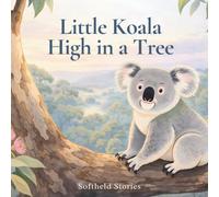 Little Koala High in a Tree: A Gentle and Calm Nature Story