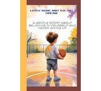 Little Kobe and the Big Dream: A Gentle Story About Believing in Yourself and Never Giving Up