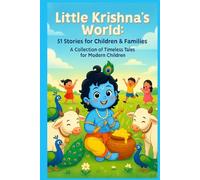 Little Krishna's World: 51 Stories for Children & Families: A Collection of Timeless Tales for Modern Children