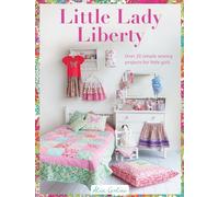 Little Lady Liberty: 15 Simple Sewing Projects for Pretty Little Girls: Over 20 Simple Sewing Projects for Little Girls