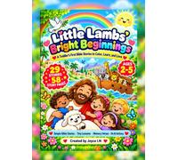 Little Lambs’ Bright Beginnings: A Toddler’s First Bible Stories to Color, Learn, and Love: Simple Bible Stories Tiny Lessons Memory Verses Do It! ... book created especially for children ages 2-5