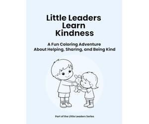 Little Leaders Learn Kindness: A Fun Coloring Adventure About Helping, Sharing, and Being Kind