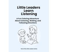 Little Leaders Learn Listening: A Fun Coloring Adventure About Listening, Waiting, and Following Directions