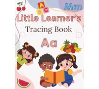 Little Learner’s Tracing Book: Trace & Learn: 26 Fun Words from A to Z - Animals, Fruits, Vehicles & More!