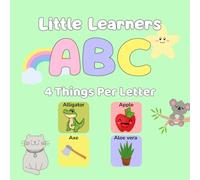 Little Learners: ABC - 4 Fun Things for Every Letter: An early learning alphabet book with animals, foods, objects, and colors for preschool kids, with colorful illustrations.