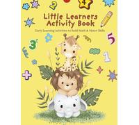 Little Learners Activity Book: Early Learning Activities to Build Math & Motor Skills for Ages 3-6