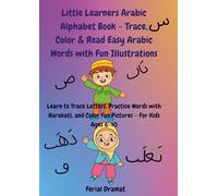 Little Learners Arabic Alphabet Book - Trace, Color & Read Easy Arabic Words with Fun Illustrations: Learn to Trace Letters, Practice Words with Harakats, and Color Fun Pictures - For Kids Ages 6-10