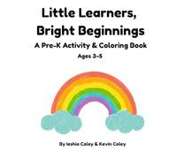 Little Learners, Bright Beginnings: A Pre-K Activity & Coloring Book for Ages 3-5 to Build Confidence, Early Skills, and a Love for Learning