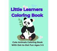 Little Learners Coloring Book: Cute Animals Coloring Book with Dot-to-Dot Fun for Kids Ages 3-5