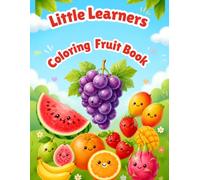 Little Learners Coloring Fruit Book: Fun and Educational Fruit Coloring Pages for Kids