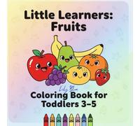 Little Learners: Fruits: Coloring Book for Toddlers 3-5