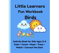 Little Learners Fun Workbook Birds: Activity Book for Kids Ages 3-5 Color • Count • Maze • Trace • Match • Connect the Dots