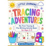 Little Learners: Tracing Adventures: My First Tracing & Pre-Writing Activity Book for Toddlers Ages 3-5