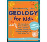 Little Learning Labs: Geology for Kids, abridged paperback edition: 26 Projects to Explore Rocks, Gems, Geodes, Crystals, Fossils, and Other Wonders ... Surface; Activities for STEAM Learners (7)