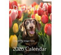 Little Legends: 2026 Dachshund Calendar - A Year of Long Bodies, Big Hearts, and Endless Joy: Perfect for Dog Lovers, Families, and Pet Enthusiasts