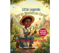 Little Legends: George Washington Carver: The Boy Who Loved Plants.