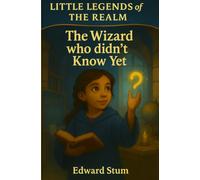 Little Legends of the Realm: The Wizard Who Didn't Know Yet