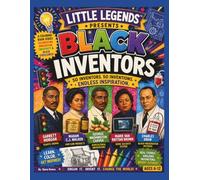 Little Legends Presents: Black Inventors: 50 Inventors, 50 Inventions, Endless Inspiration