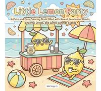 Little Lemon Party A Cute and Easy Coloring Book Filled with Kawaii Lemonade Stands, Cheerful Drinks, and Sunny Summer Scenes: Featuring Adorable ... Cozy Beach Vibes, and Sweet Summertime Fun
