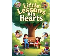 Little Lessons, BIG hearts: Moral stories For kids, teens and students of all age. kindness,courage and character