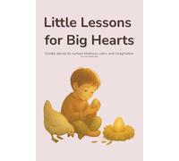 Little Lessons for Big Hearts: Gentle stories to nurture kindness, calm, and imagination