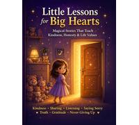 Little Lessons for Big Hearts Short Moral Stories for Kids Ages 3-7 - Teaching Kindness, Sharing, Good Manners & Positive Values: Good Manners Book ... & Polite Behavior Through Short Stories