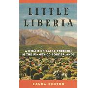 Little Liberia Volume 18: A Dream of Black Freedom in the US-Mexico Borderlands