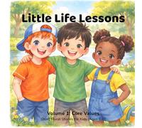 Little Life Lessons: Volume 1: Core Values - Moral Stories for Kids Ages 4-8