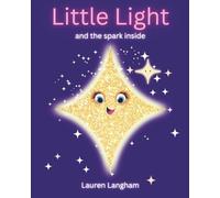 Little Light and the Spark Inside: A Tender Story of Self Love and Inner Strength