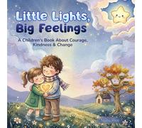 Little Lights, Big Feelings: A Children’s Book About Courage, Kindness, and Change