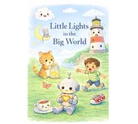 Little Lights in the Big World: 15 Short Bedtime Stories About Kindness, Courage and Believing in Yourself for Kids