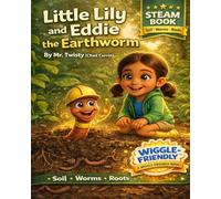 Little Lily and Eddie the Earthworm: A Fun STEM Picture Book About Worms, Soil Science, Decomposition, and Plant Growth for Curious Kids and Classroom ... the Secret Science That Helps Plants Grow!