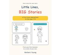 Little Lines, BIG Stories: A First Comic-Making Book for Kids Ages 7-10