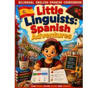 Little Linguists: Spanish Adventures Coursebook: Bilingual Spanish-English Workbook for Kids Ages 6-12 | Complete Beginner A1 Course to Learn Spanish ... Speaking, Worksheets, Answer Key & Homeschool