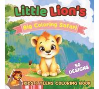 Little Lion’s Big Coloring Safari: 50 Fun, Easy and Relaxing Coloring Safari for Young Artists