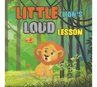 LITTLE LION'S LOUD LESSON: A Heartwarming Story About Courage, Friendship, and Finding Your Voice