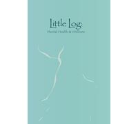 Little Log: Mental Health & Wellness: Daily Journal with Prompts Track, Trend, Reflect on Emotions, Stresses, Triggers, Trends, Thoughts, & Insights