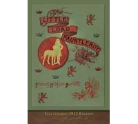 Little Lord Fauntleroy (Illustrated 1913 Edition): Updated with Foreword and Original Illustrations