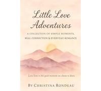 Little Love Adventures: A collection of simple moments, real connection & everyday romance