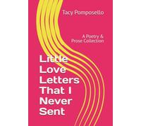 Little Love Letters That I Never Sent: A Poetry & Prose Collection